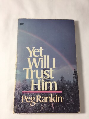 Yet Will I Trust Him by Peg Rankin ~Paperback