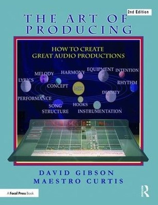 The Art of Producing: How to Create Great Audio Projects by David Gibson (Englis