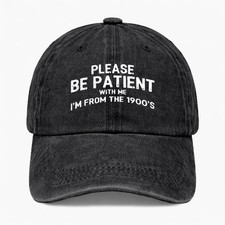 Funny Dad Hat Please Be Patient I'm From The 1900s Vintage Humor Cap Adjustable