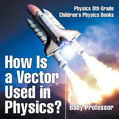 Baby Professor - How Is a Vector Used in Physics Physics 8th Grade   - X555z