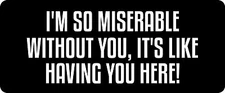 3 - I'm So Miserable  Hard Hat / Biker Helmet Sticker BS 1249