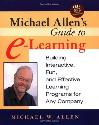 MICHAEL ALLEN'S GUIDE TO E-LEARNING: BUILDING INTERACTIVE, By Michael W. Allen