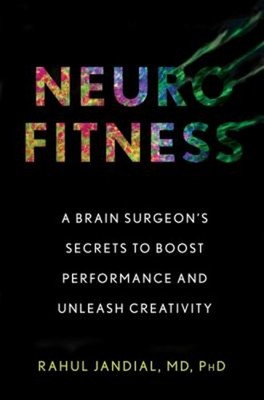 Neurofitness : A Brain Surgeon's Secrets to Boost Performance and