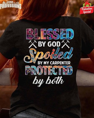 Blessed by god spoiled by my carpenter protected by both