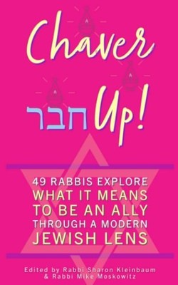 Chaver Up!: 49 Rabbis Explore What it Means to be an Ally through a Jewish Lens,
