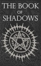 The Book Of Shadows: White, Red And Black Magic Spells