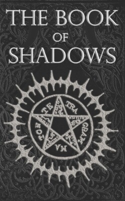 The Book Of Shadows: White, Red And Black Magic Spells