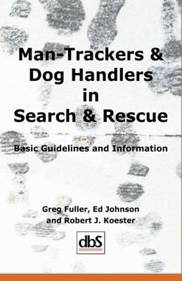 MAN-TRACKERS & DOG HANDLERS IN SEARCH & RESCUE : BASIC By Greg Fuller & Ed NEW