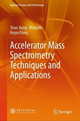 Accelerator Mass Spectrometry Techniques and Applications by Shan Jiang Hardcove