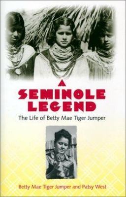 Seminole Legend : The Life of Betty Mae Tiger Jumper by Betty Mae Tiger...
