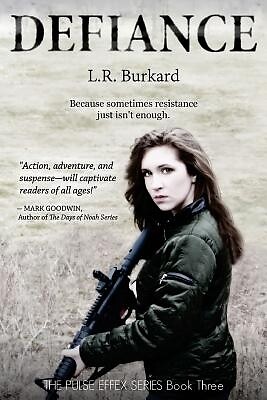 Defiance A Post-Apocalyptic YA Tale of L R Burkard Paperback