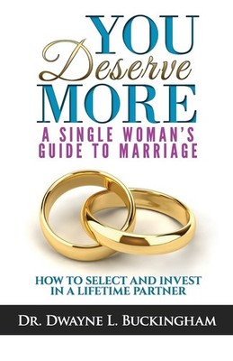 You Deserve More: A Single Woman's Guide To Marriage: How to Select and Inve...
