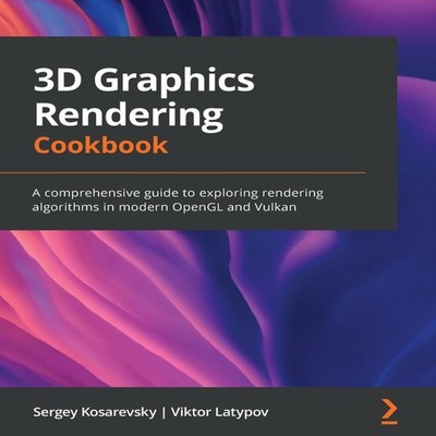 3D Graphics Rendering Cookbook A comprehensive guide to exploring