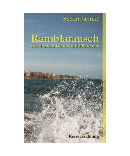 Ramblarausch: Katalonien, Gaudi und Flamenco, Stefan Jahnke - Stefan Jahnke