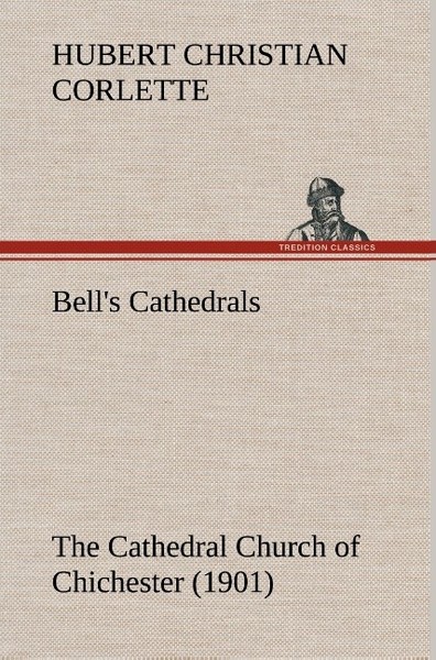 Bell's Cathedrals: The Cathedral Church Of Chichester (1901) A Short History & D-image