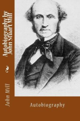 Autobiography By John Stuart Mill: Autobiography