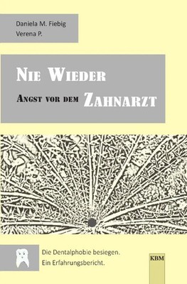 Daniela M. Fiebig | NIE WIEDER Angst vor dem ZAHNARZT | Taschenbuch | Deutsch