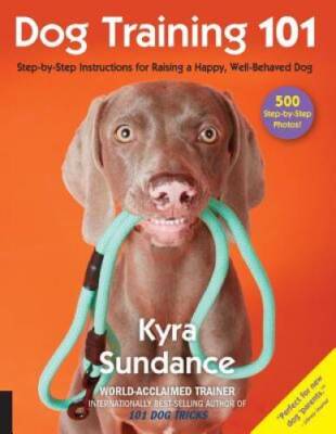 Dog Training 101: Step-by-Step Instructions for raising a happy well-beha - GOOD