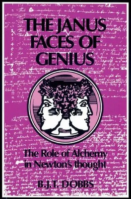 The Janus Faces of Genius The Role of Alchemy in Newton's Thought Dobbs (u. a.)