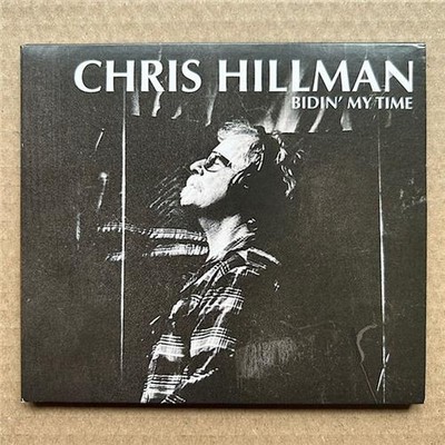 CHRIS HILLMAN BIDIN' MY TIME CD  2017 in g/fold card cover - nice clean copy UK