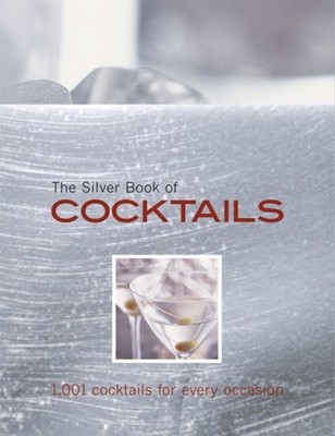 The Silver Book of Cocktails: 1,001 Cocktails for Every Occasion - hardcover...