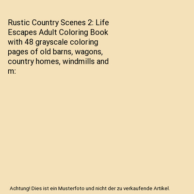 Rustic Country Scenes 2: Life Escapes Adult Coloring Book with 48 grayscale colo