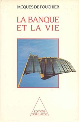La Banque et la Vie, Fouchier, Jacques de
