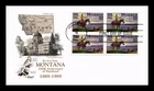 DR JIM STAMPS US COVER MONTANA STATEHOOD CENTENNIAL FDC BLOCK OF 4 ARTMASTER
