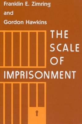 The Scale of Imprisonment Studies in Crime and by Franklin E. Zimring PAPERBACK