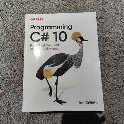 Programming C# 10 : Build Cloud, Web, and Desktop Applications by Ian Griffiths