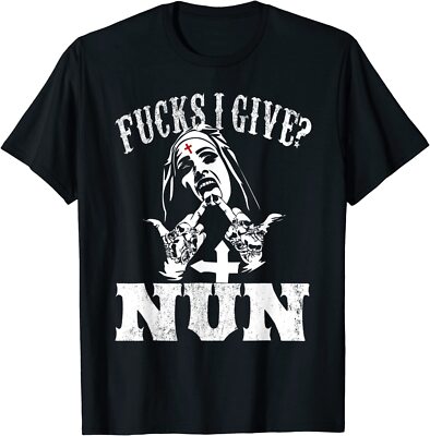 Unholy Nun Zero F Given Nun F - Funny Sarcastic Gift T-Shirt Size S-5XL