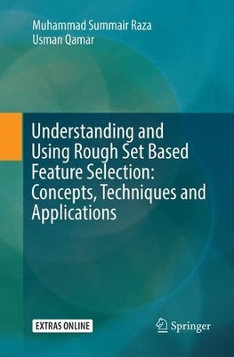 Understanding and Using Rough Set Based Feature Selection: Co... - 9789811352782
