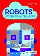 Robots: Watch Out, Water About! - board book Ug, Philippe