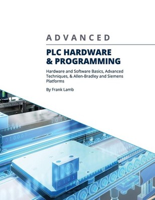 Advanced PLC Hardware & Programming: Hardware and Software Basics, Advanced ...