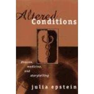 Altered Conditions: Disease, Medicine, and Storytelling
