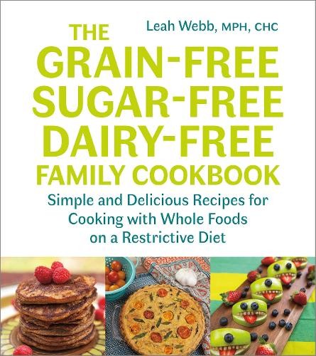 The Grain-Free, Sugar-Free, Dairy-Free Family Cookbook by Lea... - 9781603587594