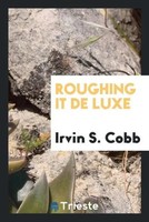 Irvin S. Cobb | Roughing It De Luxe | Taschenbuch | Englisch (2017)