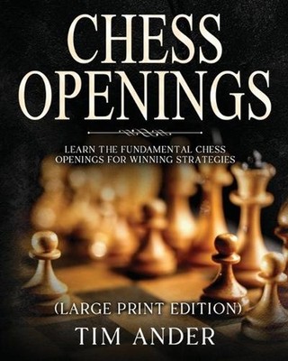 Chess Openings For Beginners (Large Print Edition): Learn the Fundamental Chess 