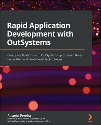 Rapid Application Development with OutSystems: Create applications with OutSyste