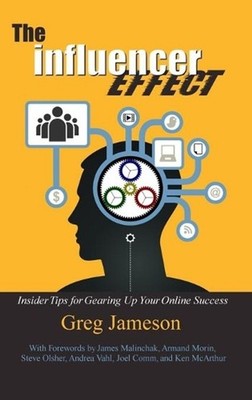 The Influencer Effect: Insider Tips for Gearing Up Your Online Success by Greg J