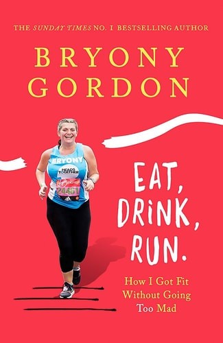 Eat, Drink, Run.: How I Got Fit Without Going Too Mad, Gordon, Bryony, Very Good
