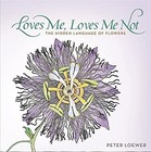 Loves Me, Loves Me Not : The Hidden Language of Flowers Hardcover