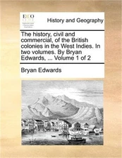 The history, civil and commercial, of the British colonies in the West Indies. I