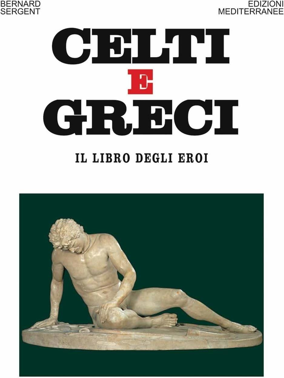LIBRO CELTI E GRECI IL LIBRO DEGLI EROI - SERGENT BERNARD - Immagine 3