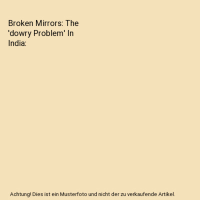 Broken Mirrors: The  dowry Problem  In India, Robin Wyatt