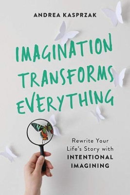 IMAGINATION TRANSFORMS EVERYTHING: REWRITE YOUR LIFE'S By Andrea Kasprzak *Mint*