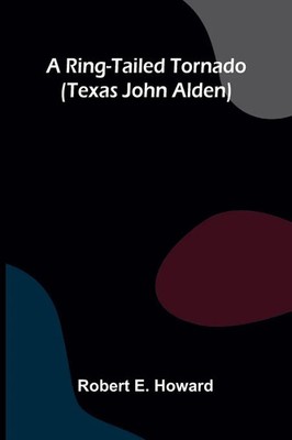 A Ring-Tailed Tornado (Texas John Alden) Robert E. Howard Taschenbuch Englisch