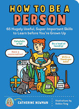 How to Be a Person: 65 Hugely Useful, Super-Important Skills to Learn before You
