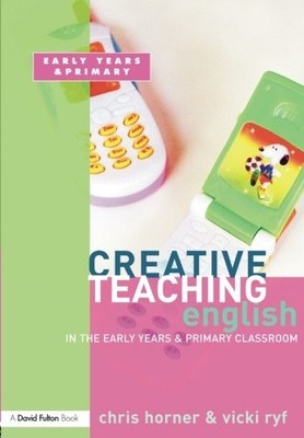Creative Teaching: English in the Early Years and Primary Classr