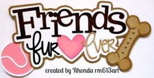 Friends Furever Dog girl title paper piecing scrapbook pages die cut by Rhonda